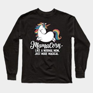 Mamacorn like a normal mom. Just more magical Long Sleeve T-Shirt